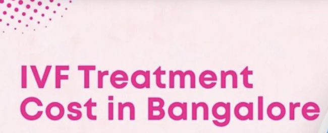 IVF Cost Comparison in Bangalore: Which Clinics Offer the Best Value in 2026?
